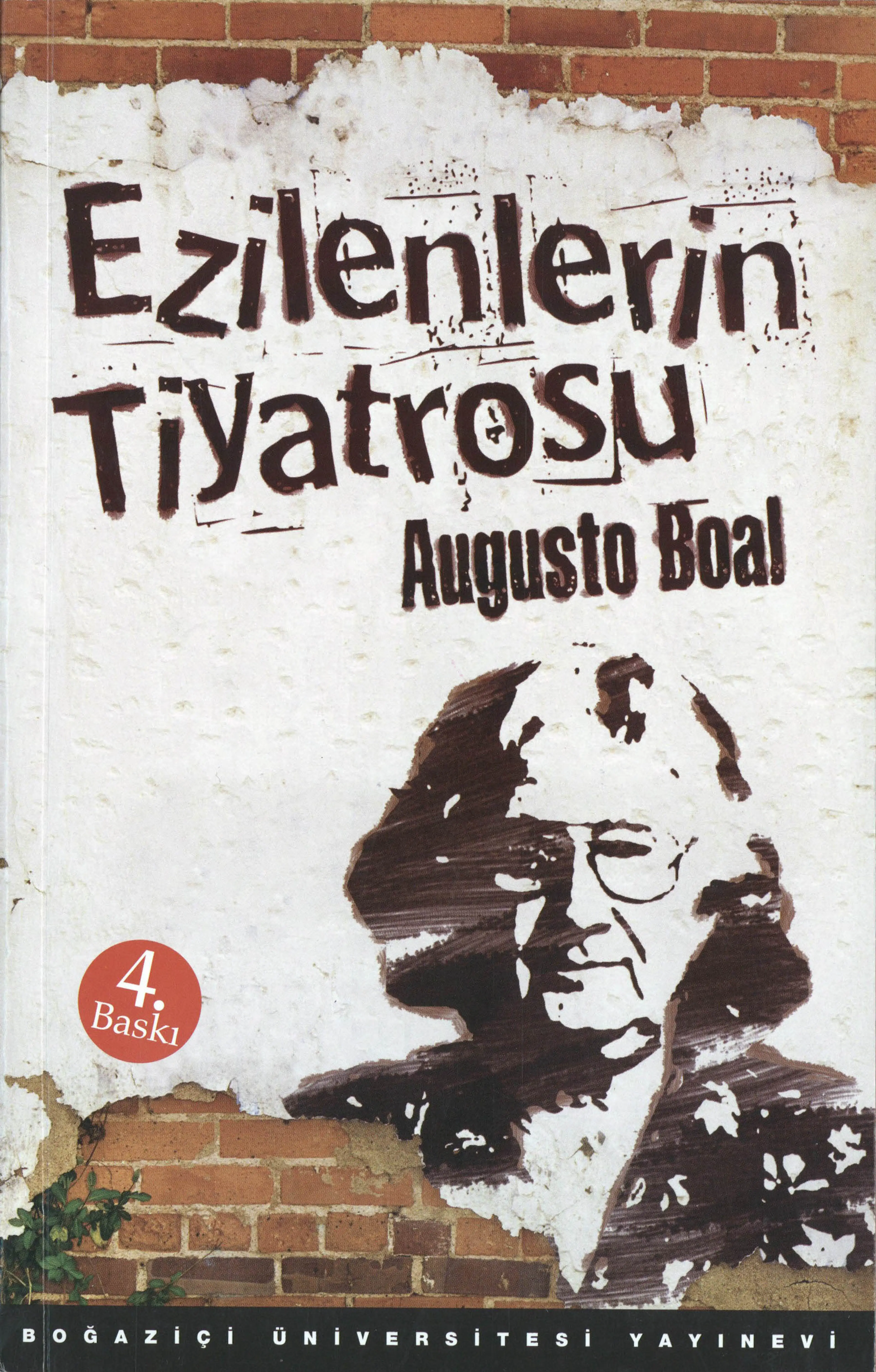 Augusto Boal, Ezilenlerin Tiyatrosu , İstanbul: Boğaziçi Üniversitesi Yayınevi, 2014 (Cover: Kerem Yeğin)
