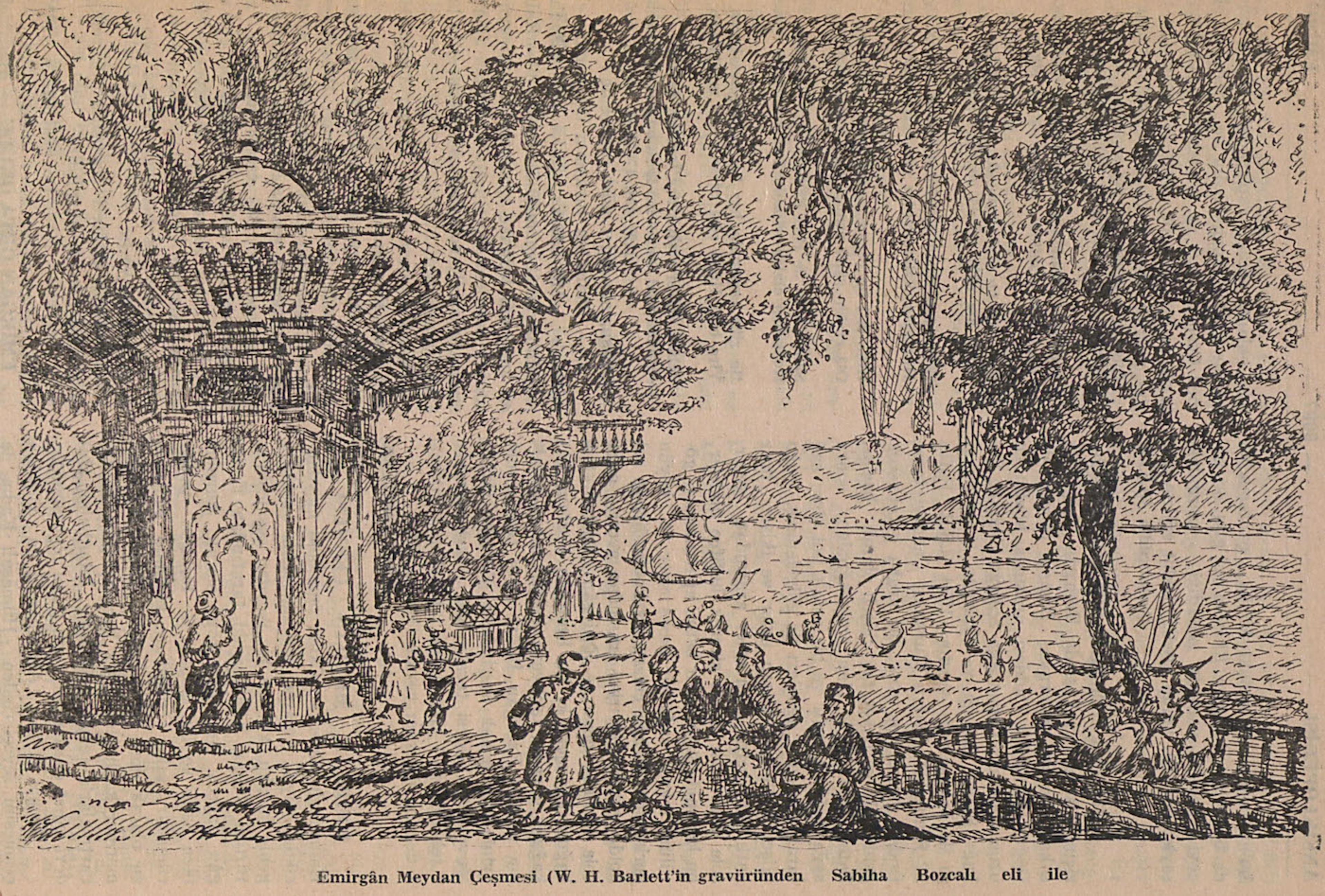 “Emirgân Meydan Çeşmesi” W. H. Bartlett’in gravüründen Sabiha Bozcalı çizimi, İstanbul Ansiklopedisi , Cilt 9, s. 5098
