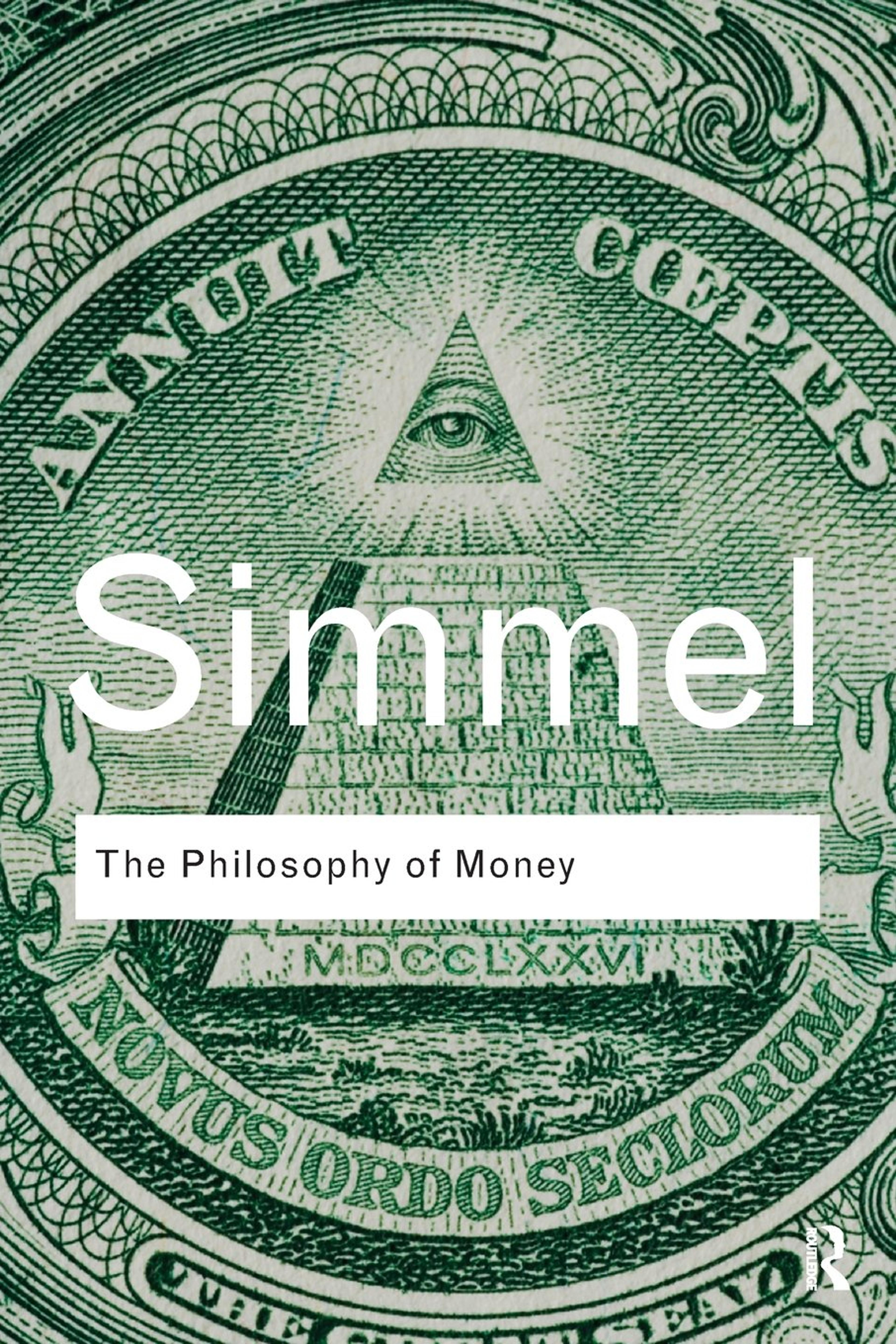 Georg Simmel, The Philosophy of Money , Oxford: Routledge Classics, 2011 edition (Cover: Keenan)